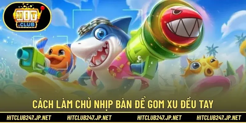 Cách làm chủ nhịp bàn để gom xu đều tay