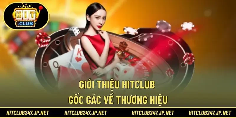 Giới thiệu HITCLUB gốc gác về thương hiệu