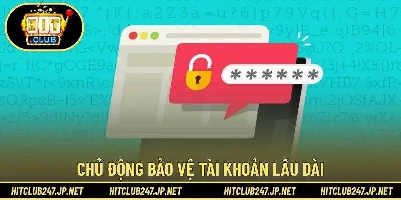 Chủ động bảo vệ tài khoản lâu dài