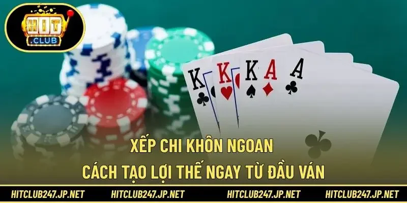 Xếp chi khôn ngoan cách tạo lợi thế ngay từ đầu ván