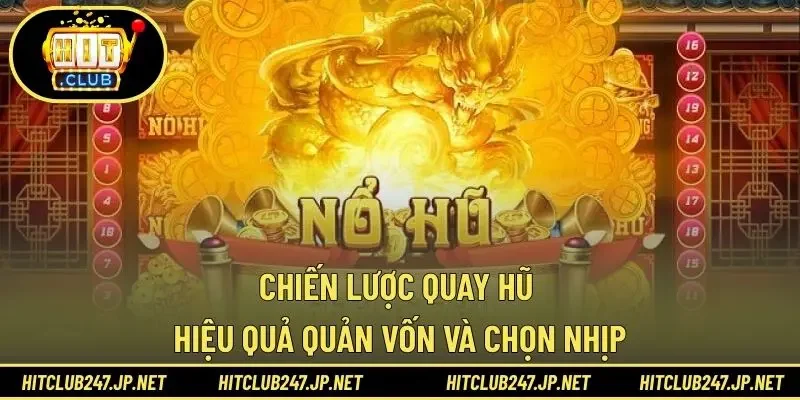 Chiến lược quay hũ hiệu quả quản vốn và chọn nhịp