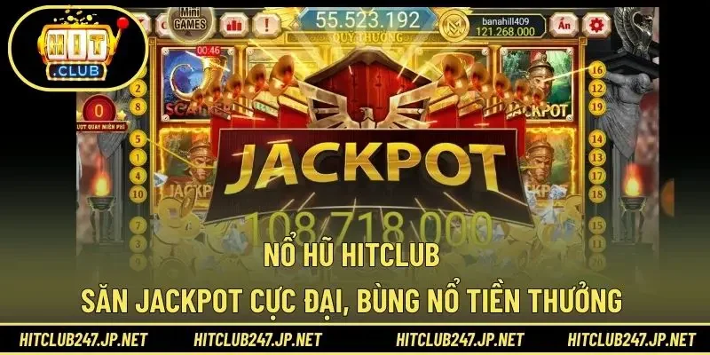 Nổ Hũ HITCLUB – Săn Jackpot Cực Đại, Bùng Nổ Tiền Thưởng 
