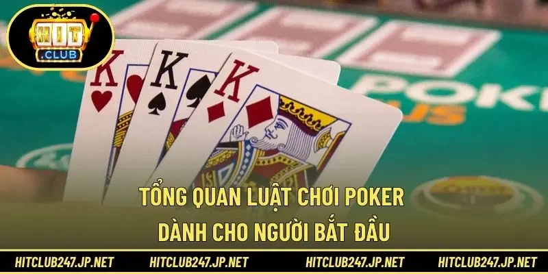 Tổng quan luật chơi Poker dành cho người bắt đầu