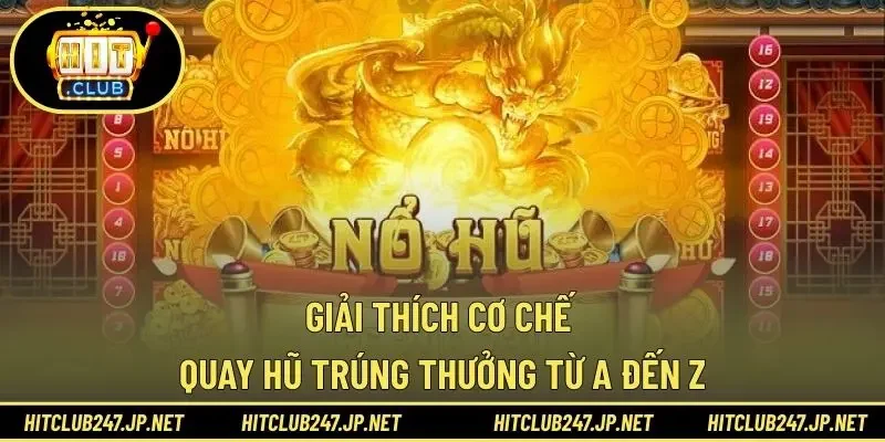Giải thích cơ chế quay hũ trúng thưởng từ A đến Z