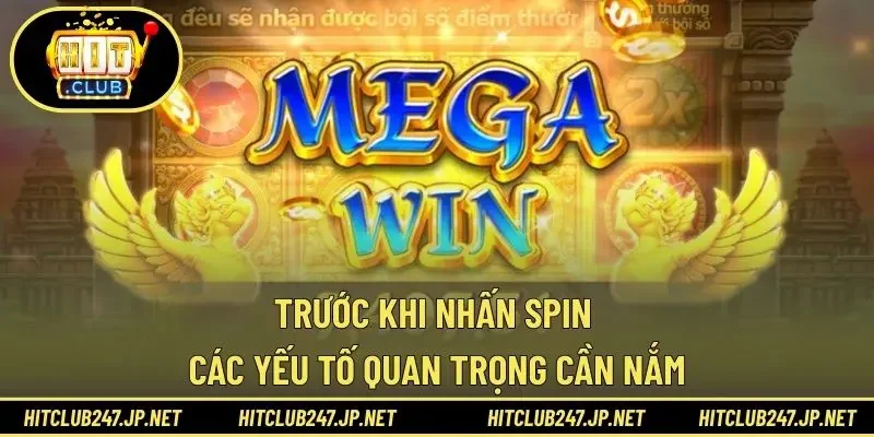 Trước khi nhấn Spin các yếu tố quan trọng cần nắm