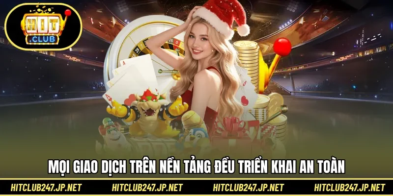 Mọi giao dịch trên nền tảng đều triển khai an toàn