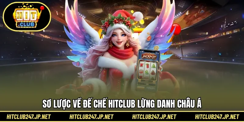 Sơ lược về đế chế HITCLUB lừng danh châu Á